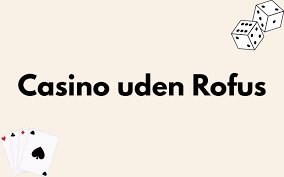 Udenlandsk Casino Uden Rufus Din Guide til Spil uden Grænser Udenlandsk Casino Uden Rufus Din Guide til Spil uden Grænser
